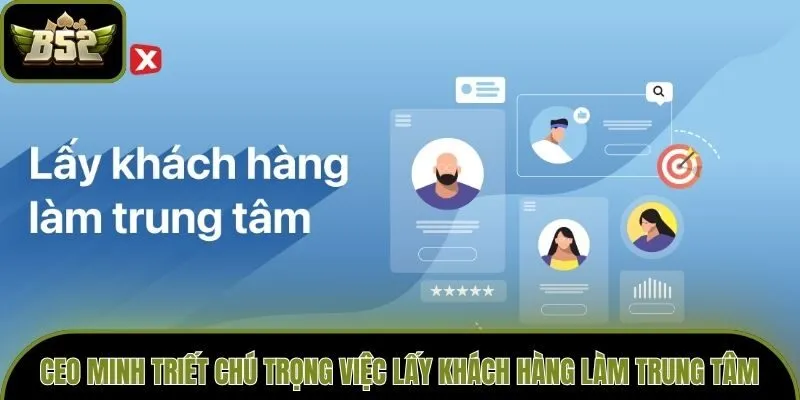 CEO Minh Triết chú trọng việc lấy khách hàng làm trung tâm
