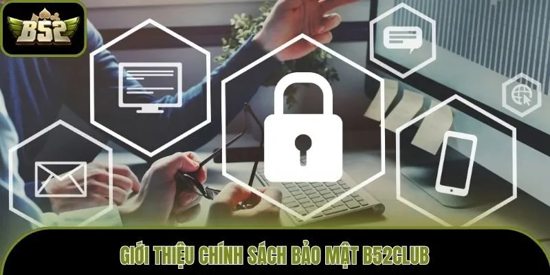 Giới thiệu chính sách bảo mật B52club