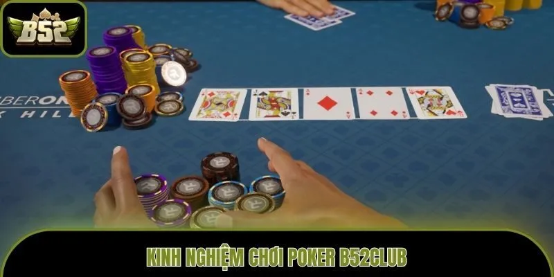 Kinh nghiệm chơi Poker B52club